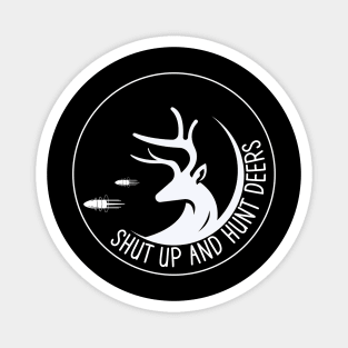 Shut Up And Hunt Deers Magnet